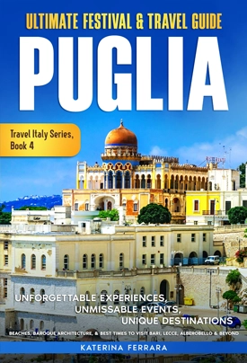 a book cover that is wirtten by Katerina Ferrara and book is about Ultimate Festival & Travel Guide: Puglia (Travel Italy Series, Book 4)